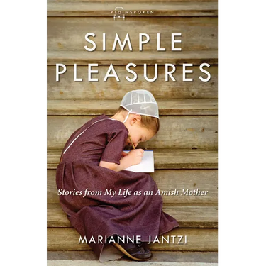Simple Pleasures: Stories from My Life as an Amish Mother