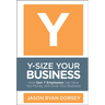 Y-Size Your Business: How Gen Y Employees Can Save You Money and Grow Your Business