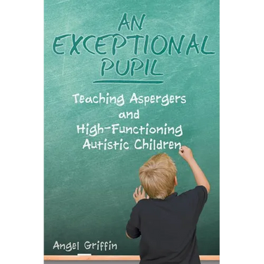 An Exceptional Pupil: Teaching Aspergers and High-Functioning Autistic Children