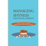 Managing Shyness And Social Anxiety: How To Own Your Mind And Realize Your True Potential: Shyness Treatment