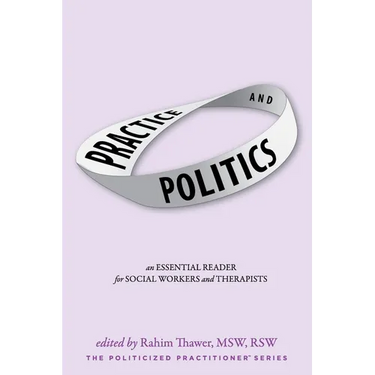Practice & Politics: An Essential Reader For Social Workers And Therapists