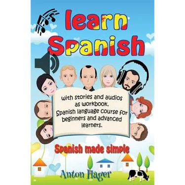 Learn Spanish with stories and audios as workbook. Spanish language course for beginners and advanced learners.: Spanish made simple.