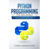 Python Programming for Beginners: Learn Python Machine Learning Language from Scratch and Deep Learning