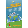 19 Year Old World Traveler: Real Life Journey of a 19 Year Old Who Traveled the World in 225 Days, Visiting 13 Countries, and Making Lots of New F