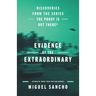 Evidence of the Extraordinary: Discoveries from the Series the Proof Is Out There