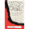 Everything They've Told You About Marketing Is Wrong