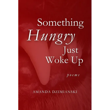 Something Hungry Just Woke Up: Poems
