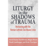 Liturgy in the Shadows of Trauma: Reckoning with the Roman Catholic Sex Abuse Crisis