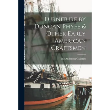 Furniture by Duncan Phyfe & Other Early American Craftsmen