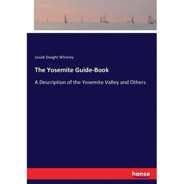 The Yosemite Guide-Book: A Description of the Yosemite Valley and Others