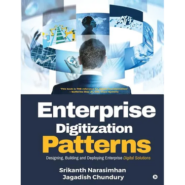 Enterprise Digitization Patterns: Designing, Building and Deploying Enterprise Digital Solutions