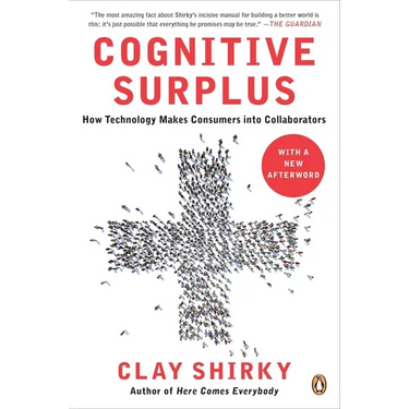 Cognitive Surplus: How Technology Makes Consumers into Collaborators