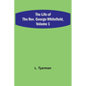 The Life of the Rev. George Whitefield, Volume 1