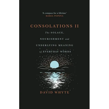Consolations II: The Solace, Nourishment and Underlying Meaning of Everyday Words