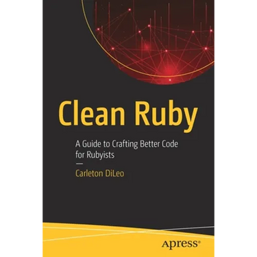 Clean Ruby: A Guide to Crafting Better Code for Rubyists