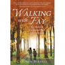Walking with Fay: My Mother's Uncharted Path into Dementia
