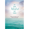 In the Midst of This: What to Do While You Are Still Going Through
