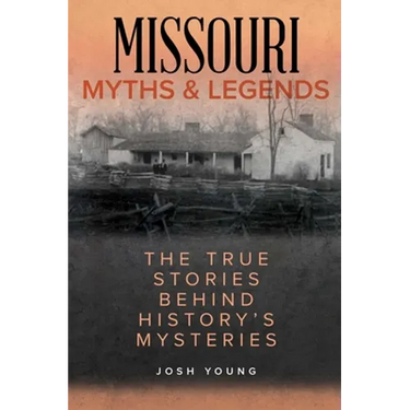 Missouri Myths and Legends: The True Stories Behind History's Mysteries