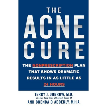 The Acne Cure: The Nonprescription Plan That Shows Dramatic Results in as Little as 24 Hours