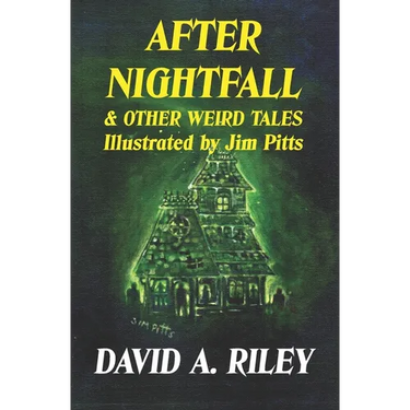 After Nightfall & Other Weird Tales: Illustrated by Jim Pitts