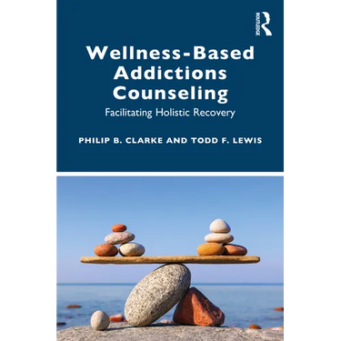 Wellness-Based Addictions Counseling: Facilitating Holistic Recovery
