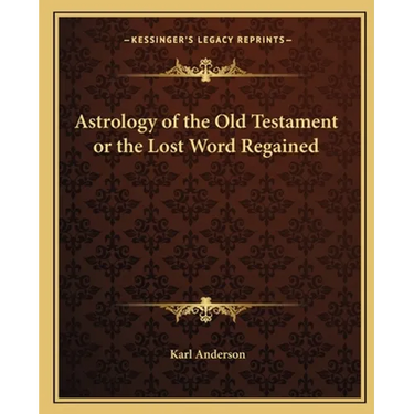 Astrology of the Old Testament or the Lost Word Regained