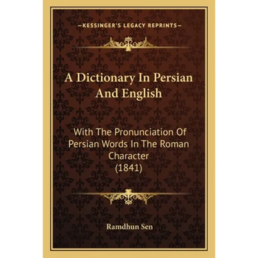 A Dictionary In Persian And English: With The Pronunciation Of Persian Words In The Roman Character (1841)