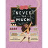 Never Too Much