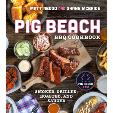 Pig Beach BBQ Cookbook: Smoked, Grilled, Roasted, and Sauced