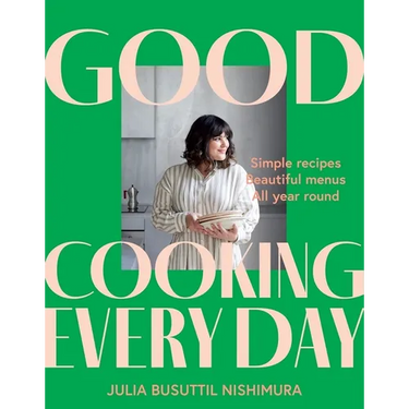 Good Cooking Every Day: Simple Recipes. Beautiful Menus. All Year Round.