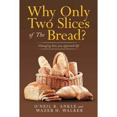 Why Only Two Slices of the Bread?: Changing How You Approach Life