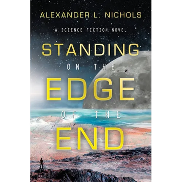 Standing on the Edge of the End: A Science Fiction Novel