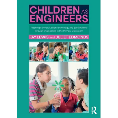 Children as Engineers: Teaching Science, Design Technology and Sustainability through Engineering in the Primary Classroom