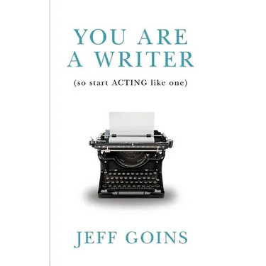 You Are a Writer (So Start Acting Like One)