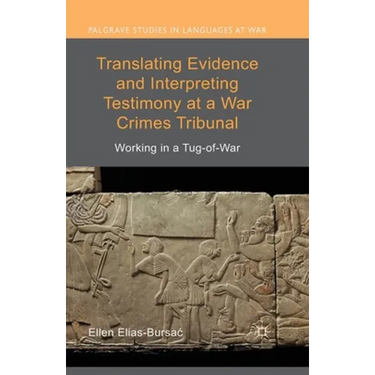 Translating Evidence and Interpreting Testimony at a War Crimes Tribunal: Working in a Tug-Of-War