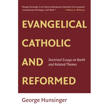 Evangelical, Catholic, and Reformed: Essays on Barth and Other Themes