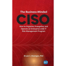 Business-Minded CISO: How to Organize, Evangelize, and Operate an Enterprise-wide IT Risk Management Program