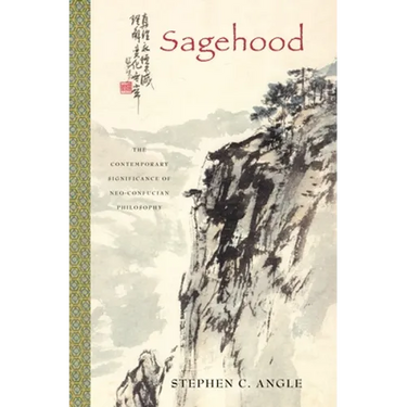 Sagehood: The Contemporary Significance of Neo-Confucian Philosophy