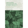 Institutional Epistemology and Extreme Inequality: Knowledge and Governance in a Non-ideal World