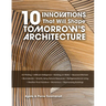10 Innovations That Will Shape Tomorrow's Architecture: 3-D Printing, Artificial Intelligence, Building on Water, Neuroarchitecture, Biomaterials, Sma