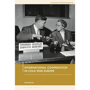 International Cooperation in Cold War Europe: The United Nations Economic Commission for Europe, 1947-64