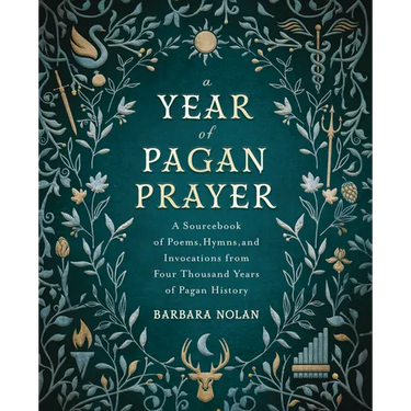 A Year of Pagan Prayer: A Sourcebook of Poems, Hymns, and Invocations from Four Thousand Years of Pagan History