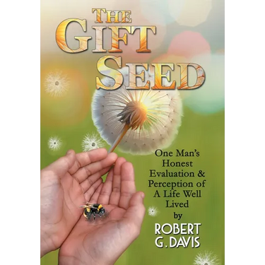The Gift Seed: One Man's Honest Evaluation and Perception of a Life Well Lived
