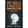 CBT Skills & Practices Workbook for Self Esteem: Foster an authentic life with an improved sense of self worth, confidence, and inner strength by over