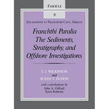 Franchthi Paralia: The Sediments, Stratigraphy, and Offshore Investigations, Fascicle 6, Excavations at Franchthi Cave, Greece