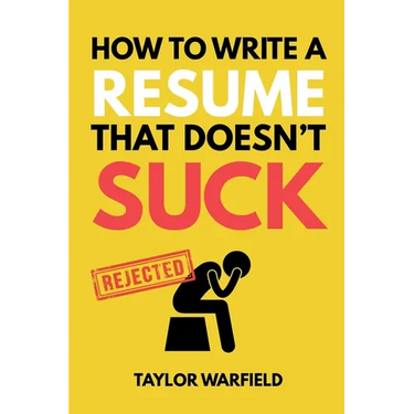 How to Write a Resume That Doesn't Suck: Land Interviews at the Most Competitive Jobs
