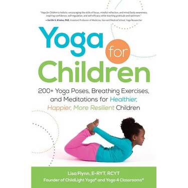 Yoga for Children: 200+ Yoga Poses, Breathing Exercises, and Meditations for Healthier, Happier, More Resilient Children