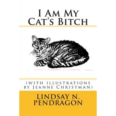 I Am My Cat's Bitch with illustrations