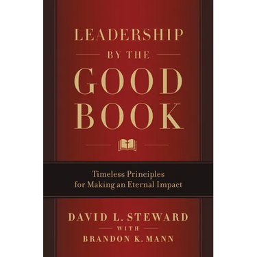 Leadership by the Good Book: Timeless Principles for Making an Eternal Impact