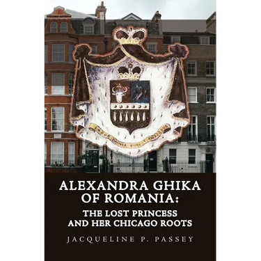 Alexandra Ghika of Romania: The Lost Princess and Her Chicago Roots